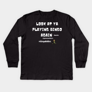 Look At Ya Playing Bingo Again Kids Long Sleeve T-Shirt